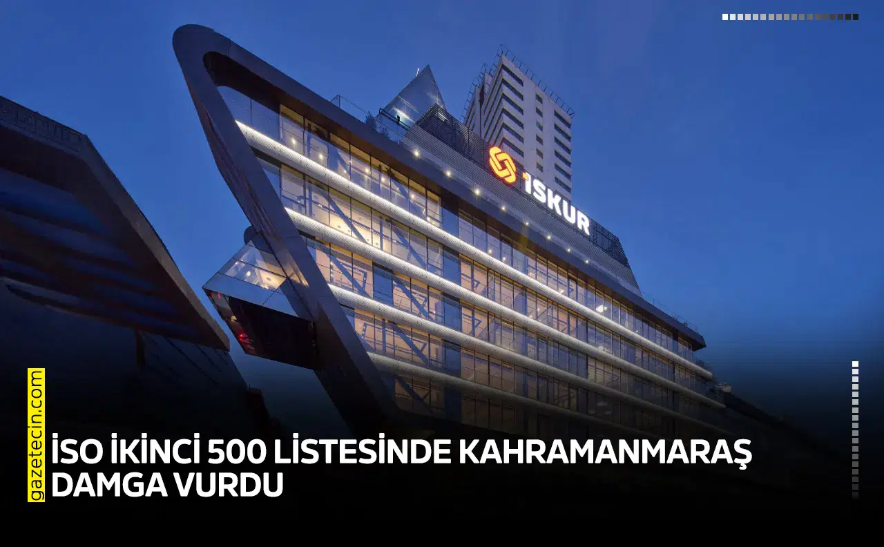 İSO ikinci 500 listesinde Kahramanmaraş damga vurdu