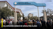 Saldırganın annesi de gözaltına alındı
