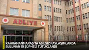 Kahramanmaraş'ta asılsız paylaşımlarda bulunan 10 şüpheli tutuklandı
