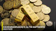 Kahramanmaraş’a altın rafinerisi desteği