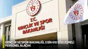 Gençlik ve Spor Bakanlığı, 2 bin 610 sözleşmeli personel alacak