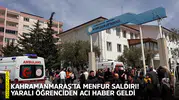 Kahramanmaraş’ta menfur saldırı! Yaralı öğrenciden acı haber geldi
