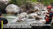 Kahramanmaraş'ta balık tutmak için gittiği nehre düşen kişi aranıyor