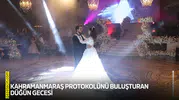 Kahramanmaraş protokolünü buluşturan düğün gecesi