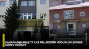 Kahramanmaraş’ta İlçe Milli Eğitim Müdürlüklerinde görev değişimi