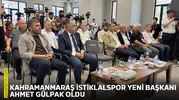Kahramanmaraş  İstiklalspor yeni başkanı Ahmet Gülpak oldu