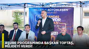 Aşure programında Başkan Toptaş, müjdeyi verdi!