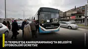 15 Temmuz’da Kahramanmaraş’ta belediye otobüsleri ücretsiz