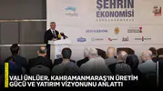Vali Ünlüer, Kahramanmaraş'ın üretim gücü ve yatırım vizyonunu anlattı
