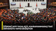 Öğrenci affı yasalaştı, Kahramanmaraş'taki üniversite yapısı değişiyor