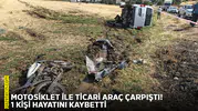 Motosiklet ile ticari araç çarpıştı! 1 kişi hayatını kaybetti