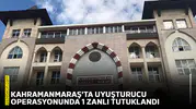 Kahramanmaraş'ta uyuşturucu operasyonunda 1 zanlı tutuklandı
