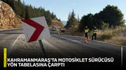 Kahramanmaraş'ta motosiklet sürücüsü yön tabelasına çarptı