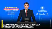 Bakan Kurum’dan Kahramanmaraş'a 4 bin 500 sosyal konut müjdesi