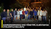 Kahramanmaraş VHO Yönetimi, Elbistan’da üyeleriyle buluştu