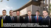 Kahramanmaraş Valiliğinde vali yardımcılarının görev dağılımı belli oldu