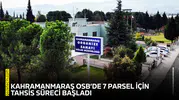 Kahramanmaraş OSB’de 7 parsel için tahsis süreci başladı