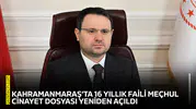 Kahramanmaraş’ta 16 yıllık faili meçhul cinayet dosyası yeniden açıldı