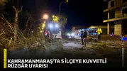 Kahramanmaraş’ta 5 ilçeye kuvvetli rüzgâr uyarısı!