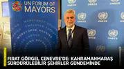 Görgel Cenevre’de: Kahramanmaraş sürdürülebilir şehirler gündeminde
