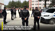 5 soruda okul güvenliği! Kriz nasıl yönetilecek?