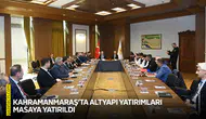 Kahramanmaraş’ta altyapı yatırımları masaya yatırıldı