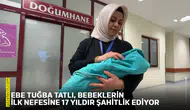 Ebe Tuğba Tatlı, bebeklerin ilk nefesine 17 yıldır şahitlik ediyor