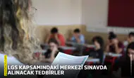 LGS kapsamındaki merkezî sınavda alınacak tedbirler
