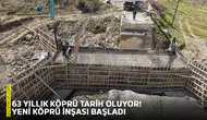 63 yıllık köprü tarih oluyor! Yeni köprü inşası başladı