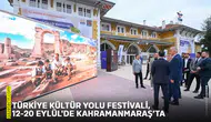 Türkiye Kültür Yolu Festivali, 12-20 Eylül'de Kahramanmaraş’ta