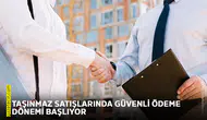 Taşınmaz satışlarında güvenli ödeme dönemi başlıyor
