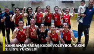 Kahramanmaraş Kadın Voleybol Takımı 2. Lig’e yükseldi