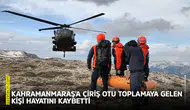 Kahramanmaraş'a çiriş otu toplamaya gelen kişi hayatını kaybetti