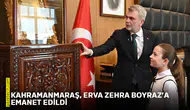 Kahramanmaraş, Erva Zehra Boyraz’a emanet edildi