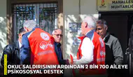 Okul saldırısının ardından 2 bin 700 aileye psikososyal destek