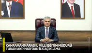 Kahramanmaraş İl Millî Eğitim Müdürü Turan Akpınar’dan ilk açıklama