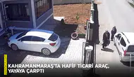 Kahramanmaraş'ta hafif ticari araç, yayaya çarptı