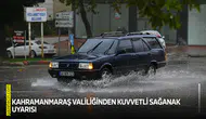 Kahramanmaraş Valiliğinden kuvvetli sağanak uyarısı