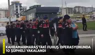 Kahramanmaraş'taki fuhuş operasyonunda 10 şüpheli yakalandı