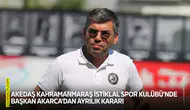 Kahramanmaraş İstiklal Spor Kulüp Başkanı Akarca’dan ayrılık kararı