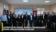KASİAD 16’ncı Genel Kurulu tamamlandı! İsmail Dinçer güven tazeledi