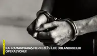 Kahramanmaraş merkezli 5 ilde dolandırıcılık operasyonu!