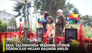 Okul saldırısında yaşamını yitiren öğrenciler mezarı başında anıldı