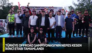 Türkiye Offroad Şampiyonası’nın nefes kesen ikinci etabı tamamlandı
