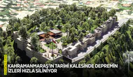 Kahramanmaraş’ın tarihi kalesinde depremin izleri hızla siliniyor