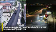 Kahramanmaraş’ta gece-gündüz ulaşım seferberliği sürüyor