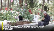 Arife günü dualar kabristanlarda yükseldi