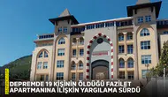 Depremde 19 kişinin öldüğü Fazilet Apartmanına ilişkin yargılama sürdü