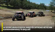 44 sporcunun kıyasıya yarıştığı Offroad heyecanı Kahramanmaraş’ta başladı
