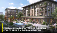 Kahramanmaraş'ta yerinde dönüşen konutlarda ilk bayram heyecanı